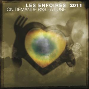 2011 - Les Enfoirés - On demande pas la lune 